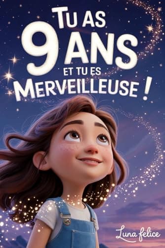 Tu as 9 Ans et Tu es Merveilleuse ! Histoires Inspirantes pour les Filles: Un livre magique de 15 récits pour booster la confiance en soi et révèlent toute la créativité et le potentiel caché