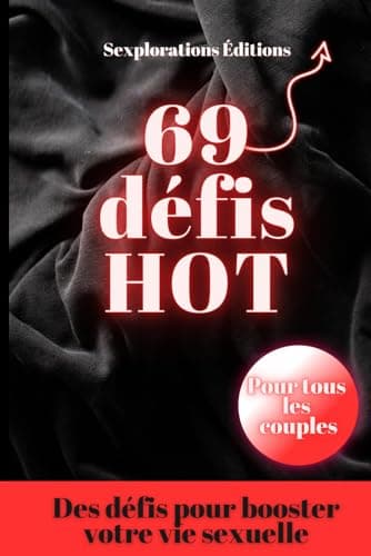69 Défis Hot pour couple : Jeux et défis coquins - des idées pour raviver la flamme - Des défis pour booster votre vie sexuelle: Pimentez votre relation : les défis hot à relever ensemble