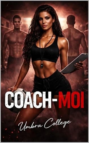 COACH-MOI: Dark Romance Sportif: Entraîne-moi… Possède-moi… Brise toutes les règles (Dark Romance : Hommes Dominants, Obsession Dangereuse et Érotisme Psychologique Intense)