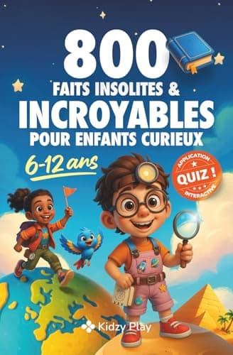 800 Faits Insolites et Incroyables pour Enfants Curieux: Des Histoires Extraordinaires et Vraies pour 6 - 12 ans + 60 QUIZ INTERACTIFS sur les Animaux, le Sport, l’Espace, la Science… et Plus Encore !