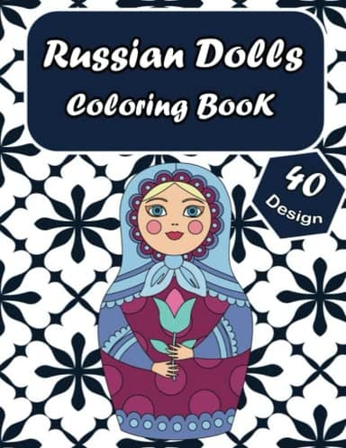 Russian Dolls coloring book: 40 unique and Beautiful Coloring Pages of russian nesting dolls, and matryoshka nesting dolls,to Color for Creative Activity and Relaxation
